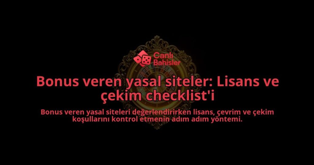 Bonus-veren-yasal-siteler-Lisans-ve-cekim-checklisti-overlay-1788116388.jpg