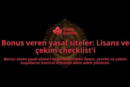 Bonus-veren-yasal-siteler-Lisans-ve-cekim-checklisti-overlay-1788116388.jpg