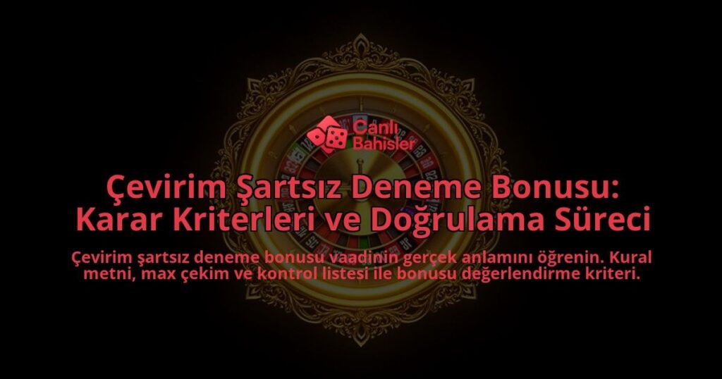 Cevirim-Sartsiz-Deneme-Bonusu-Karar-Kriterleri-ve-Dogrulama-Sureci-overlay-1788201731.jpg
