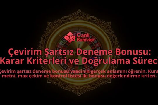 Cevirim-Sartsiz-Deneme-Bonusu-Karar-Kriterleri-ve-Dogrulama-Sureci-overlay-1788201731.jpg