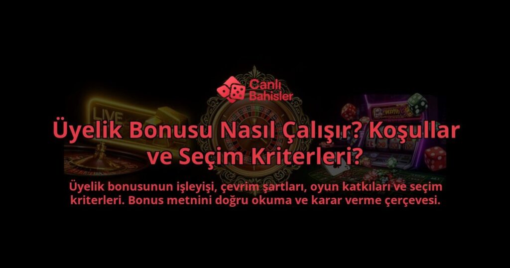 Uyelik-Bonusu-Nasil-Calisir-Kosullar-ve-Secim-Kriterleri-overlay-1788109821.jpg