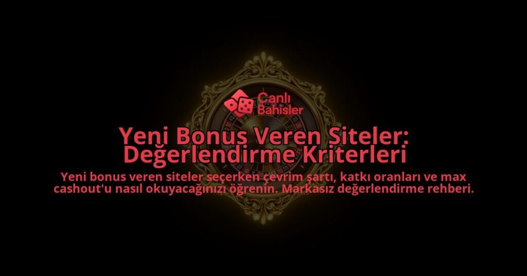 Yeni-Bonus-Veren-Siteler-Degerlendirme-Kriterleri-overlay-1788108025.jpg