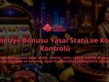 Yeni-Uye-Bonusu-Yasal-Statu-ve-Kosul-Kontrolu-overlay-1788735220.jpg